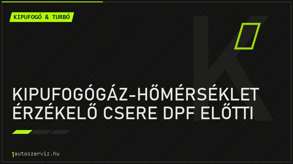 Kipufogógáz-hőmérséklet érzékelő csere DPF előtti javítás - kipufogó- és turbójavítás