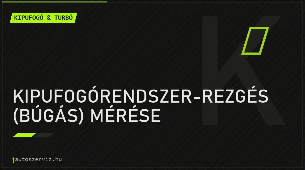 Kipufogórendszer-rezgés (búgás) mérése - Kipufogó & turbó Budapesten
