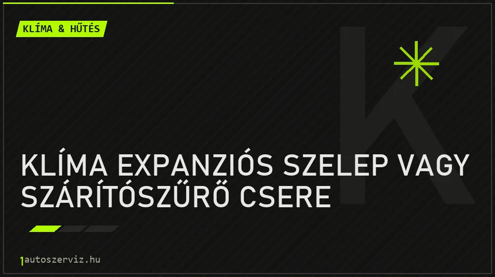 Klíma expanziós szelep vagy szárítószűrő csere javítás - autóklíma-szerviz