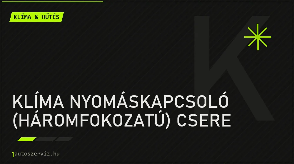 Klíma nyomáskapcsoló (háromfokozatú) csere javítás - autóklíma-szerviz