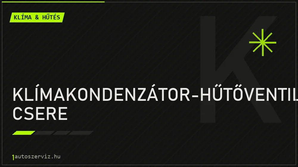 Klímakondenzátor-hűtőventilátor csere javítás - autóklíma-szerviz