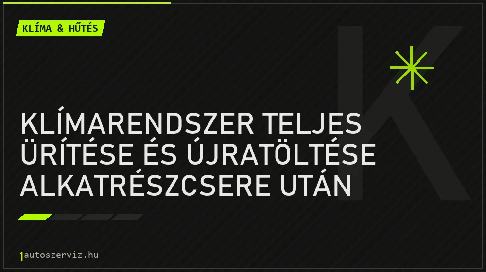 Klímarendszer teljes ürítése és újratöltése alkatrészcsere után javítás - autóklíma-szerviz
