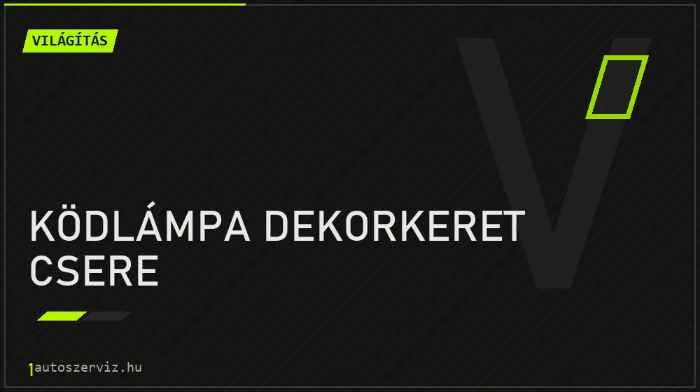 Ködlámpa dekorkeret csere - Világítás Budapesten