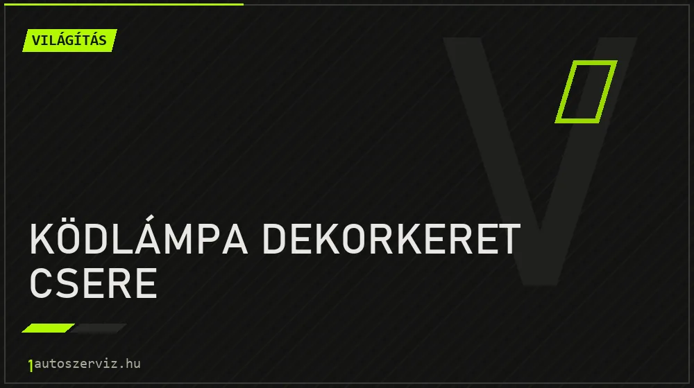 Ködlámpa dekorkeret csere javítás - világításjavítás