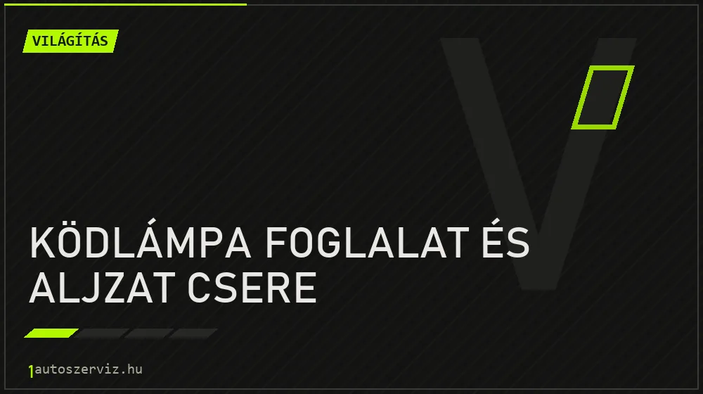 Ködlámpa foglalat és aljzat csere - Világítás Budapesten
