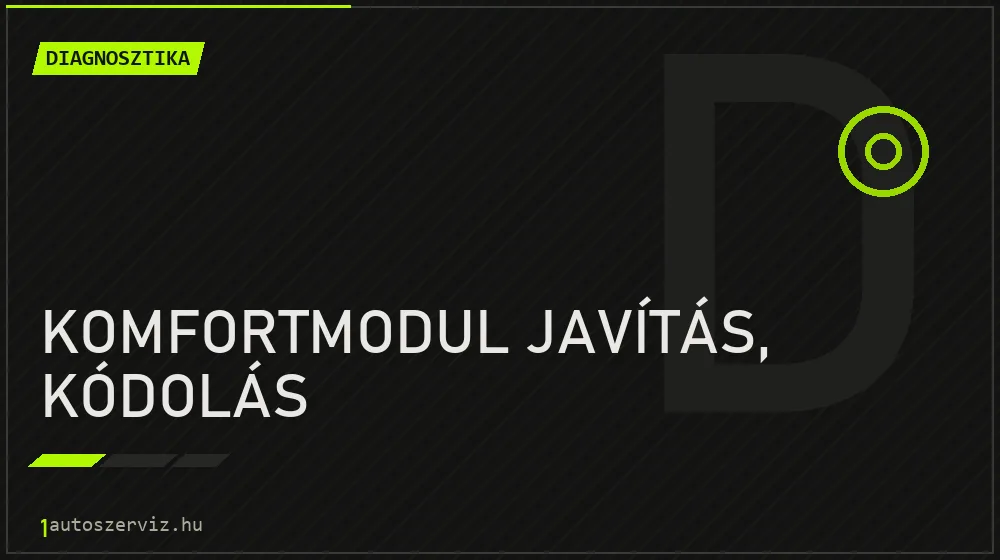 Komfortmodul javítás, kódolás javítás - autódiagnosztika