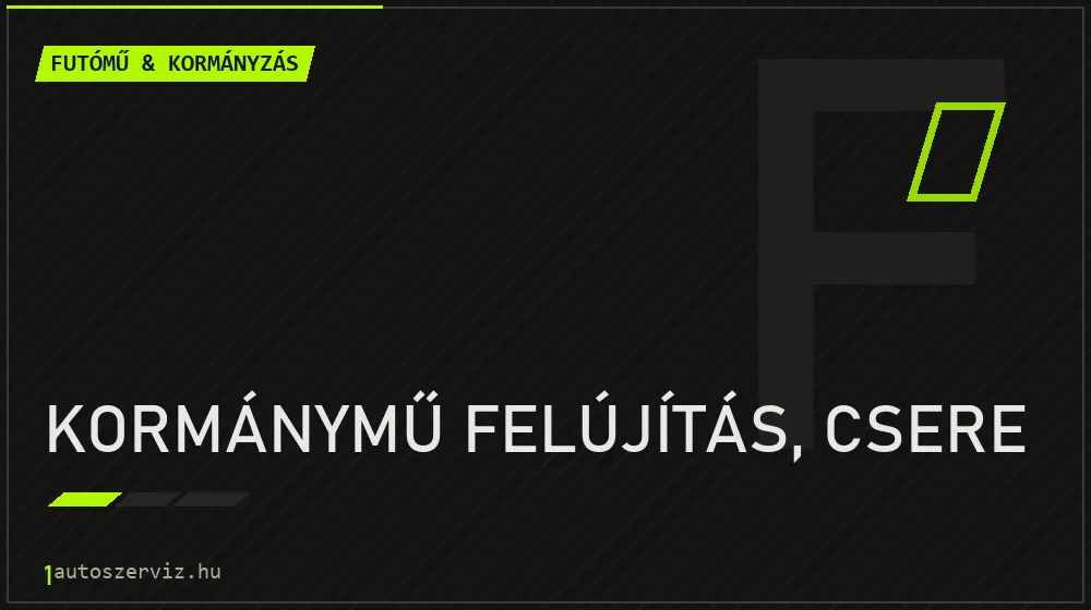 Kormánymű felújítás, csere javítás - futóműjavítás