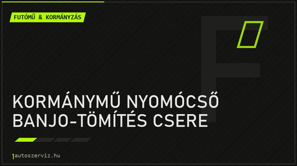 Kormánymű nyomócső banjo-tömítés csere javítás - futóműjavítás