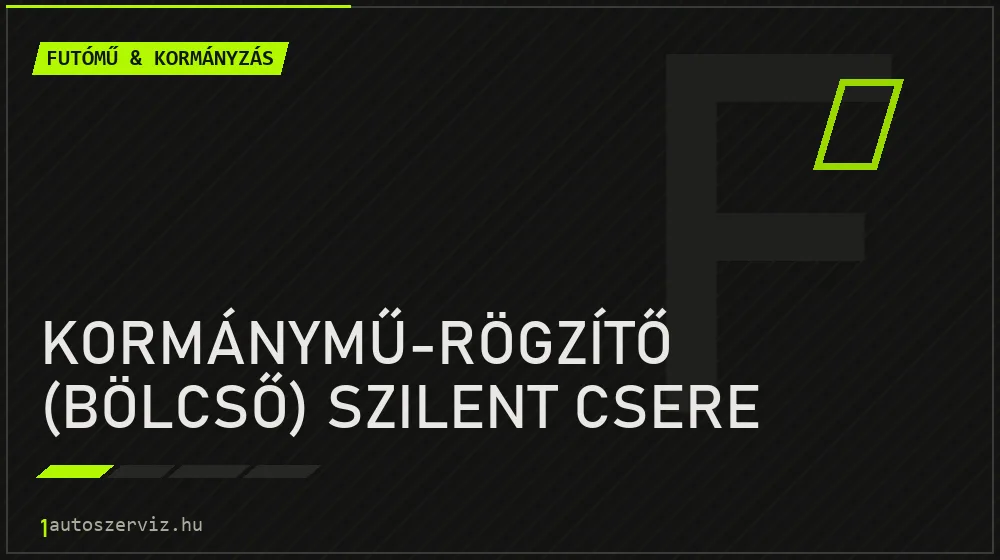Kormánymű-rögzítő (bölcső) szilent csere javítás - futóműjavítás