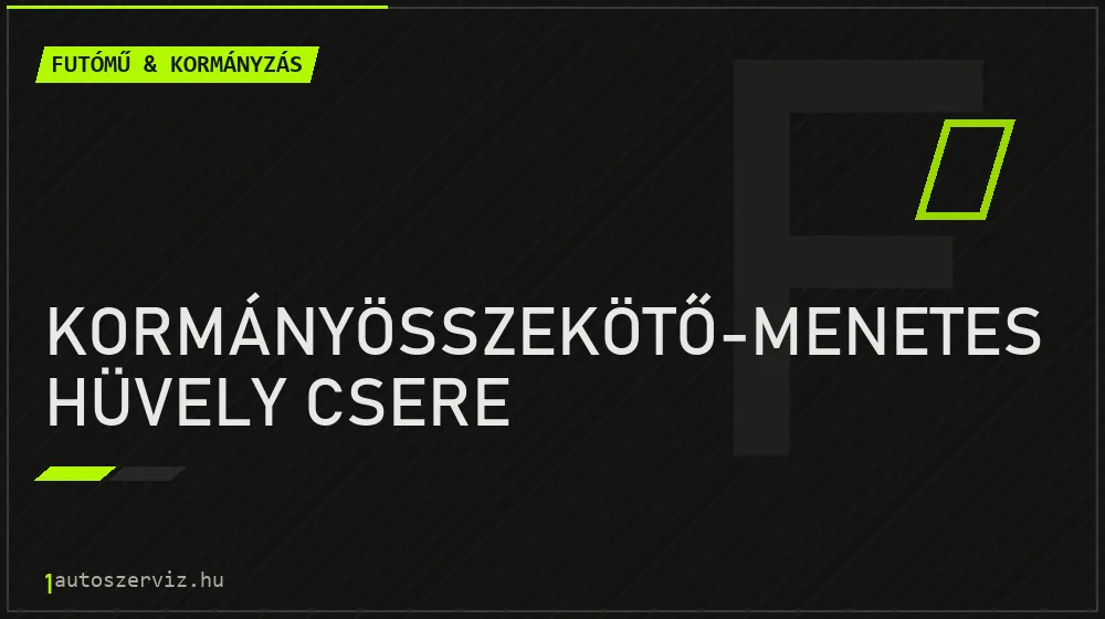 Kormányösszekötő-menetes hüvely csere - Futómű & kormányzás Budapesten