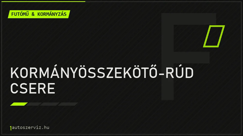 Kormányösszekötő-rúd csere - Futómű & kormányzás Budapesten