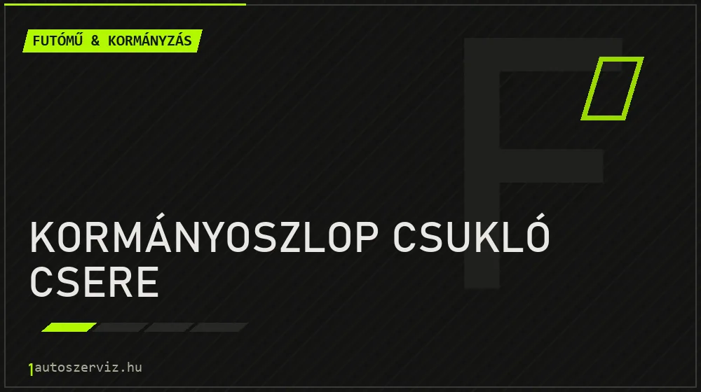 Kormányoszlop csukló csere - Futómű & kormányzás Budapesten