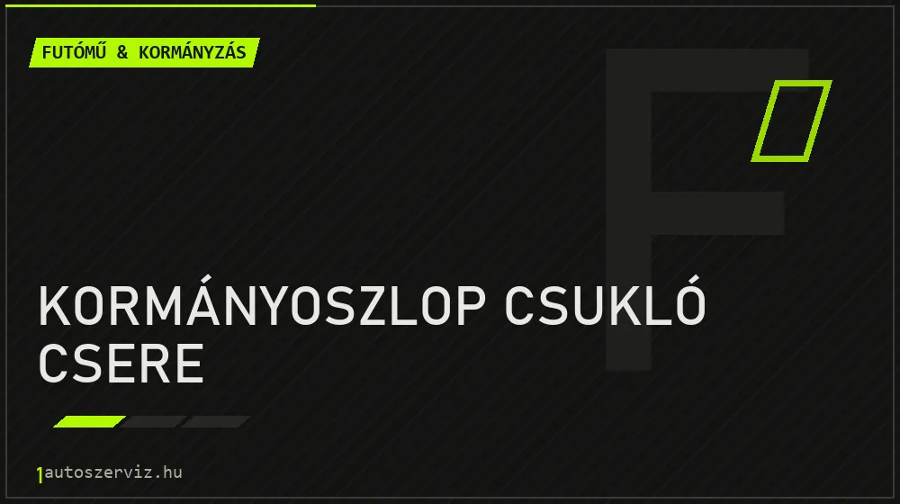 Kormányoszlop csukló csere javítás - futóműjavítás