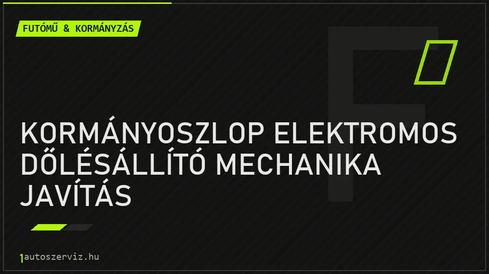 Kormányoszlop elektromos dőlésállító mechanika javítás - Futómű & kormányzás Budapesten