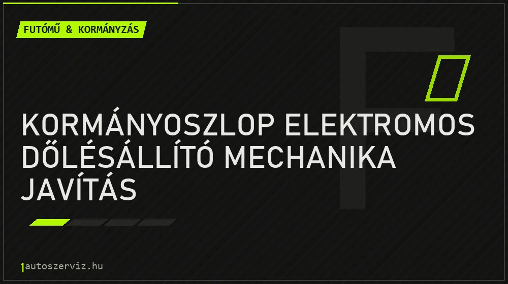 Kormányoszlop elektromos dőlésállító mechanika javítás javítás - futóműjavítás