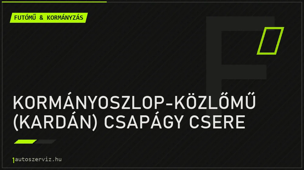 Kormányoszlop-közlőmű (kardán) csapágy csere - Futómű & kormányzás Budapesten