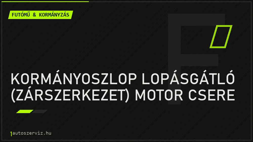 Kormányoszlop lopásgátló (zárszerkezet) motor csere - Futómű & kormányzás Budapesten