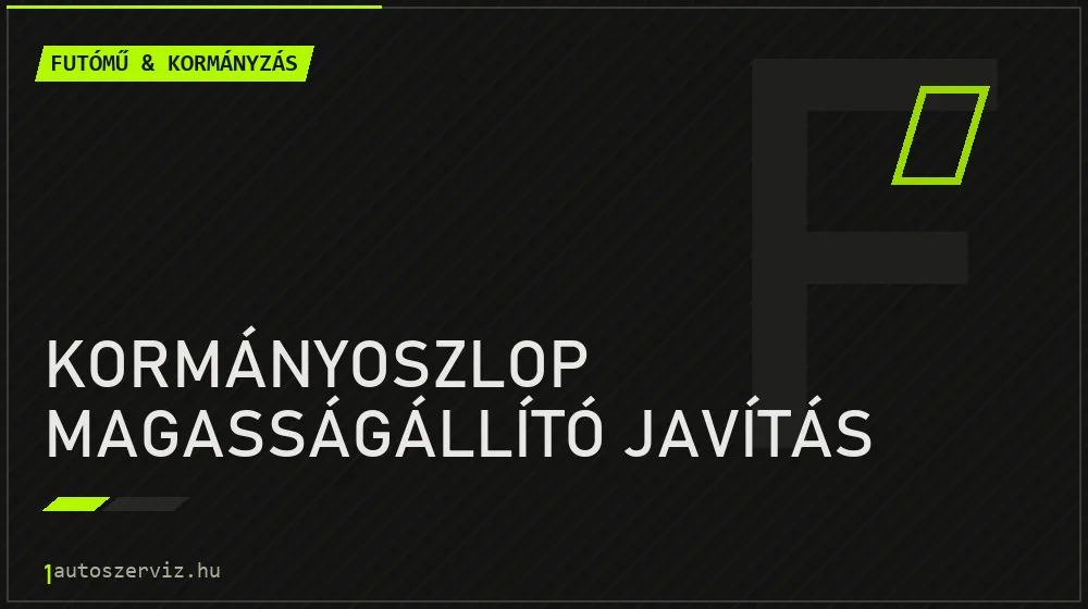 Kormányoszlop magasságállító javítás javítás - futóműjavítás