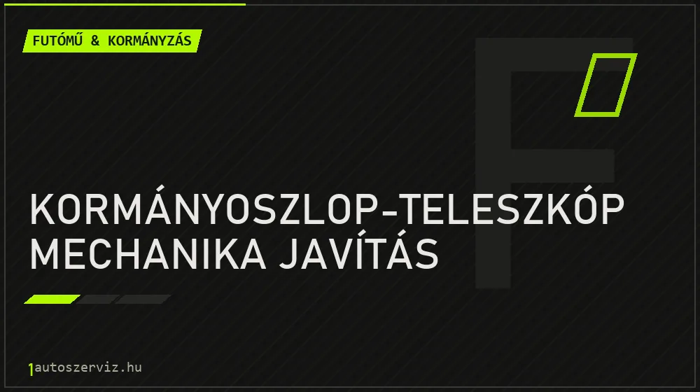 Kormányoszlop-teleszkóp mechanika javítás javítás - futóműjavítás