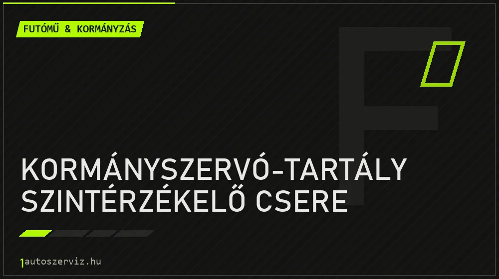 Kormányszervó-tartály szintérzékelő csere - Futómű & kormányzás Budapesten