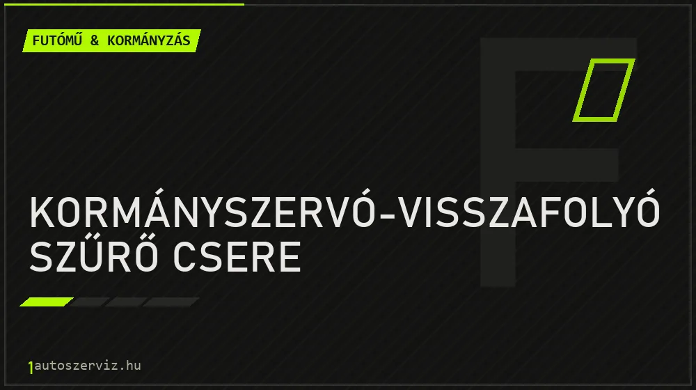Kormányszervó-visszafolyó szűrő csere javítás - futóműjavítás