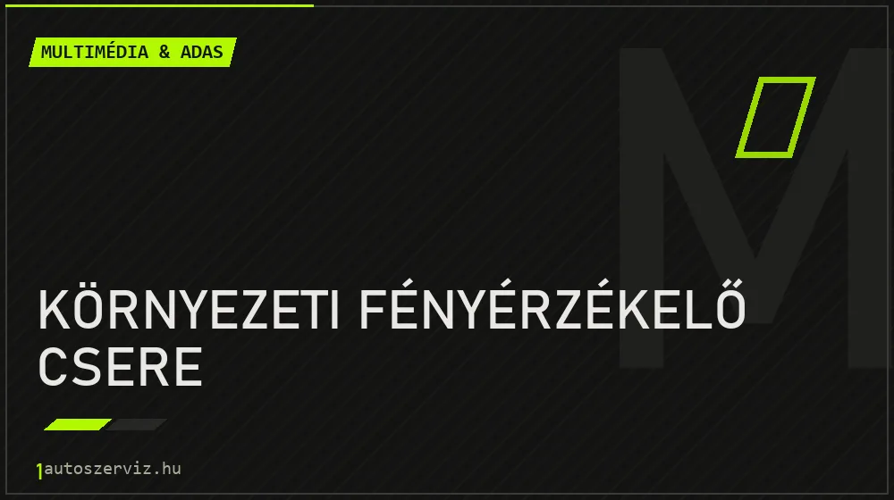 Környezeti fényérzékelő csere javítás - multimédia- és asszisztensrendszer-javítás