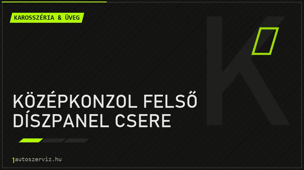 Középkonzol felső díszpanel csere - Karosszéria & üveg Budapesten