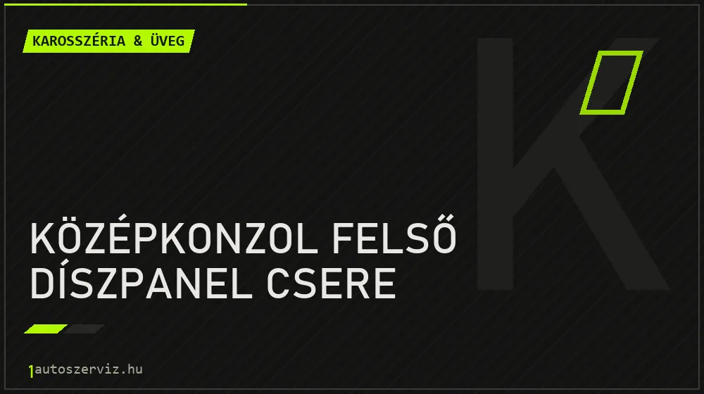 Középkonzol felső díszpanel csere javítás - karosszéria- és üvegjavítás