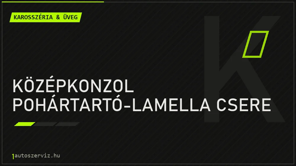 Középkonzol pohártartó-lamella csere javítás - karosszéria- és üvegjavítás