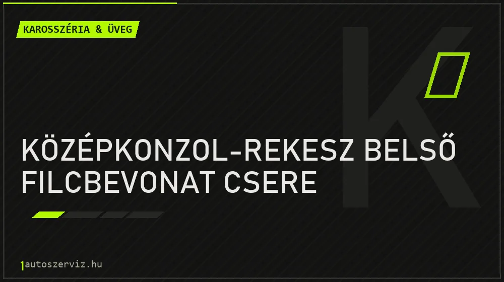 Középkonzol-rekesz belső filcbevonat csere - Karosszéria & üveg Budapesten