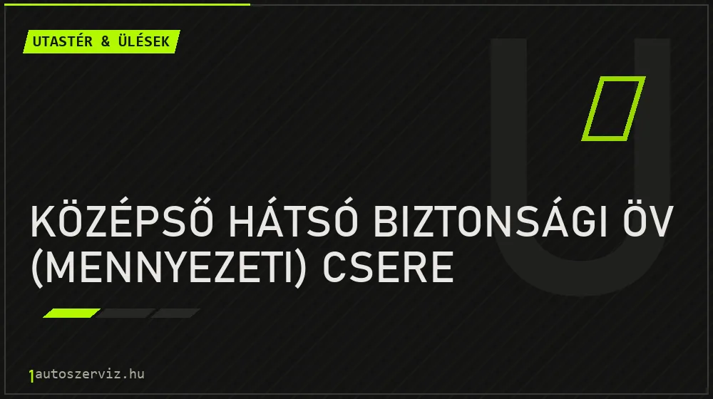 Középső hátsó biztonsági öv (mennyezeti) csere javítás - utastér- és ülésjavítás
