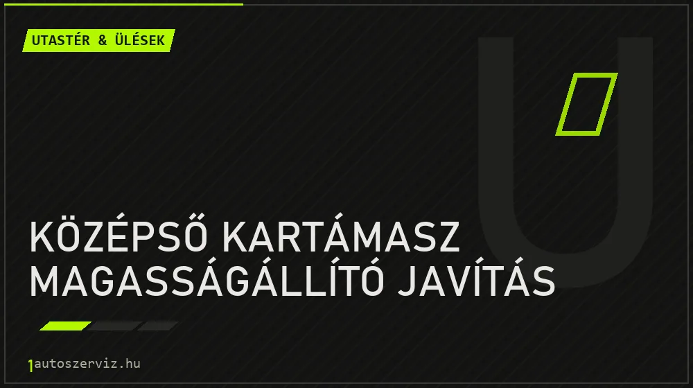Középső kartámasz magasságállító javítás javítás - utastér- és ülésjavítás