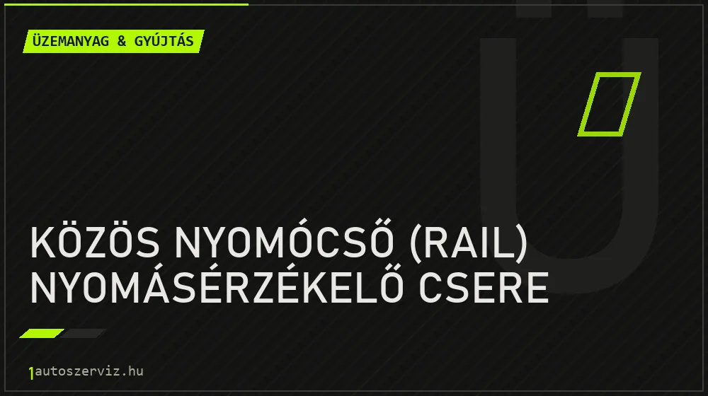 Közös nyomócső (rail) nyomásérzékelő csere javítás - üzemanyagrendszer-javítás