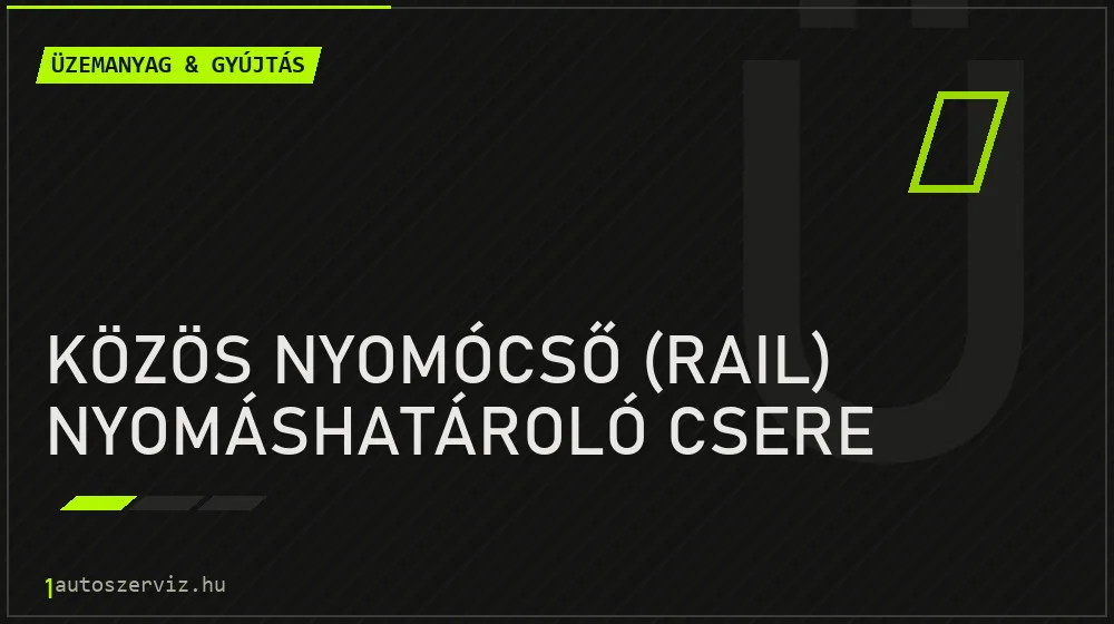 Közös nyomócső (rail) nyomáshatároló csere - Üzemanyag & gyújtás Budapesten