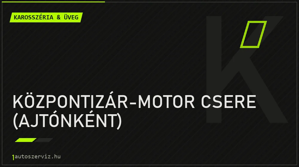 Központizár-motor csere (ajtónként) - Karosszéria & üveg Budapesten
