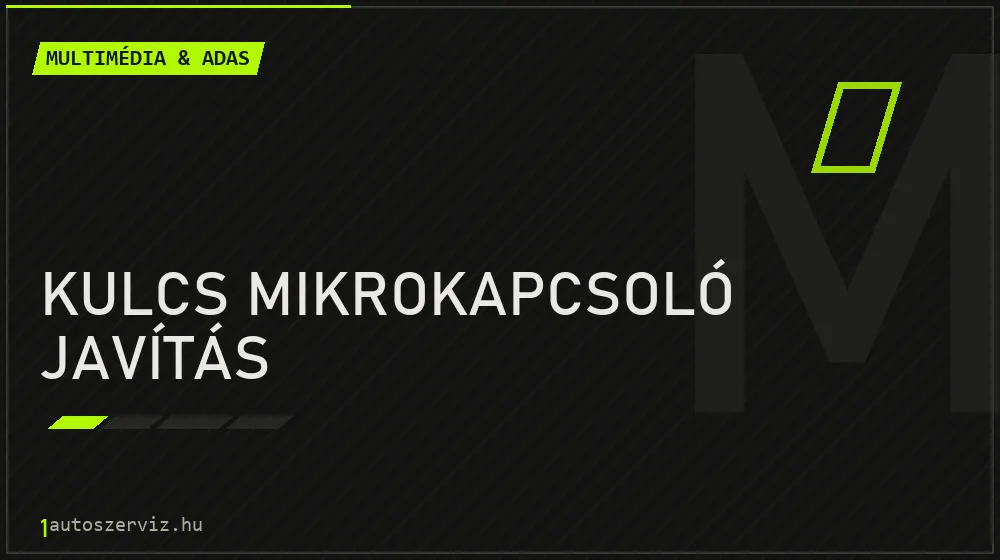 Kulcs mikrokapcsoló javítás javítás - multimédia- és asszisztensrendszer-javítás