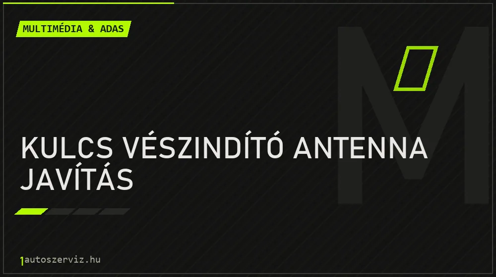 Kulcs vészindító antenna javítás javítás - multimédia- és asszisztensrendszer-javítás