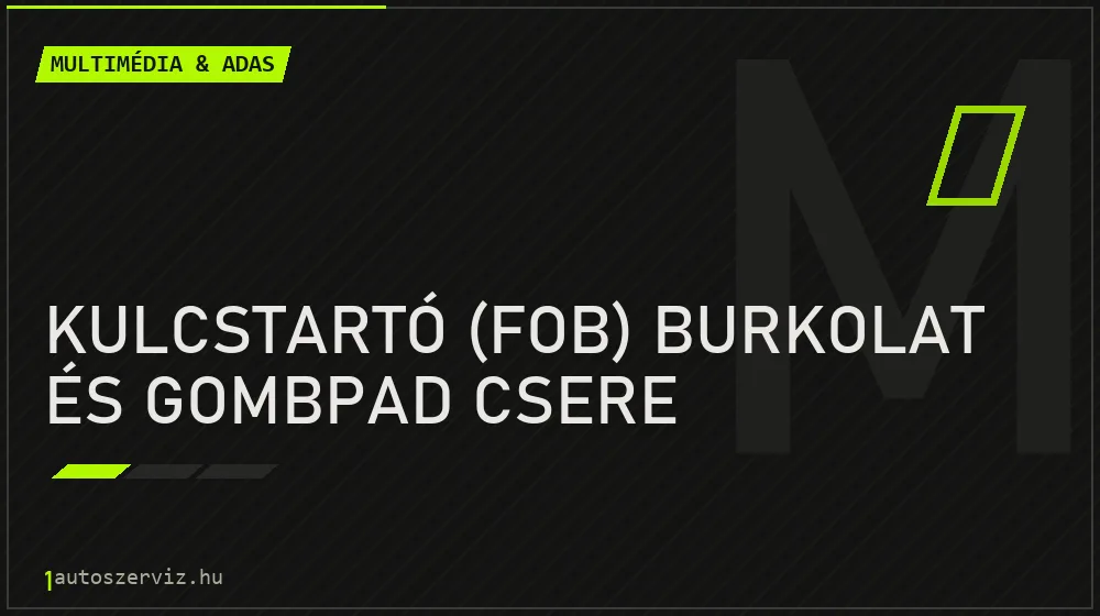Kulcstartó (fob) burkolat és gombpad csere - Multimédia & ADAS Budapesten