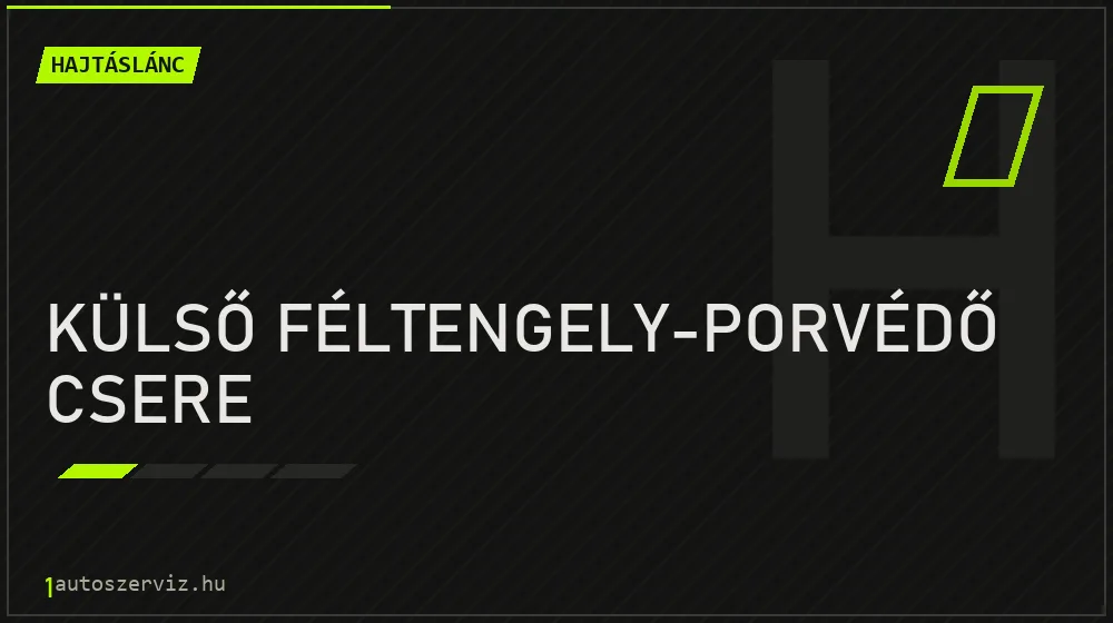 Külső féltengely-porvédő csere javítás - hajtáslánc-javítás