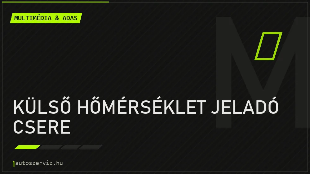 Külső hőmérséklet jeladó csere javítás - multimédia- és asszisztensrendszer-javítás