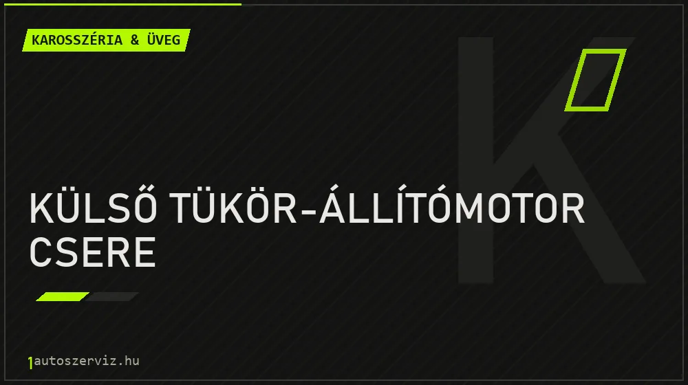 Külső tükör-állítómotor csere javítás - karosszéria- és üvegjavítás