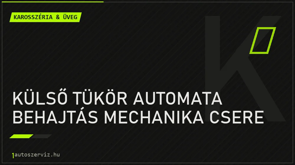 Külső tükör automata behajtás mechanika csere - Karosszéria & üveg Budapesten