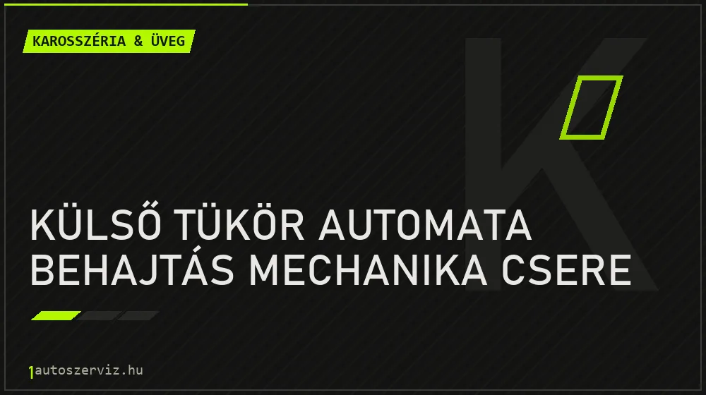 Külső tükör automata behajtás mechanika csere javítás - karosszéria- és üvegjavítás