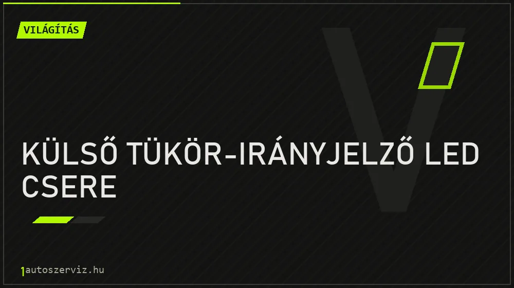 Külső tükör-irányjelző LED csere - Világítás Budapesten