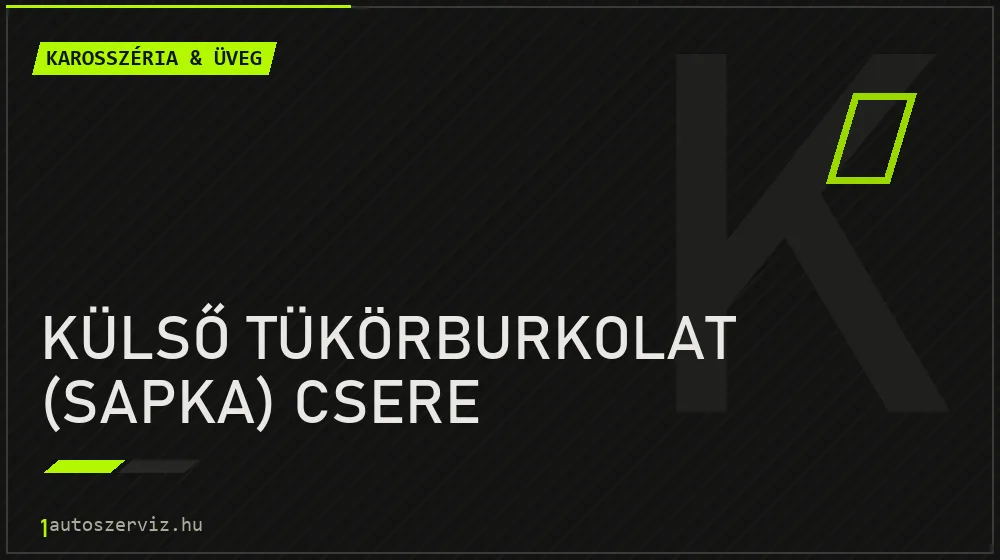 Külső tükörburkolat (sapka) csere javítás - karosszéria- és üvegjavítás