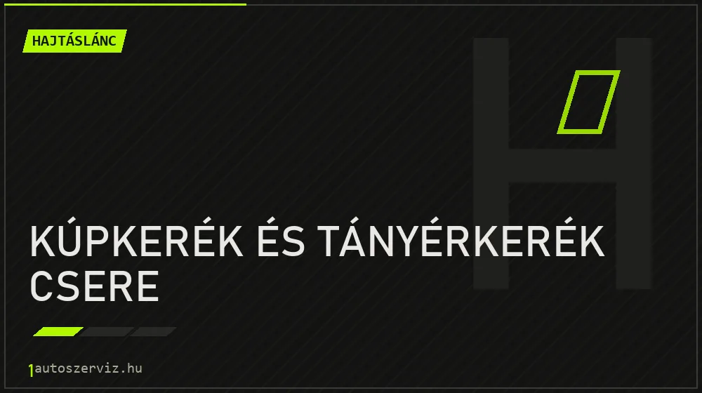 Kúpkerék és tányérkerék csere - Hajtáslánc Budapesten