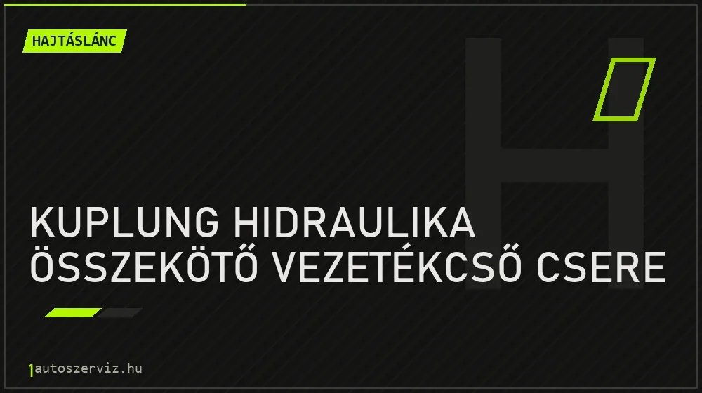 Kuplung hidraulika összekötő vezetékcső csere - Hajtáslánc Budapesten