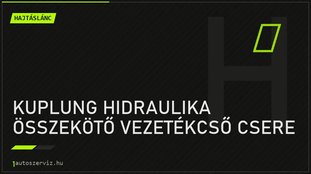 Kuplung hidraulika összekötő vezetékcső csere javítás - hajtáslánc-javítás