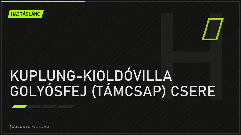 Kuplung-kioldóvilla golyósfej (támcsap) csere javítás - hajtáslánc-javítás