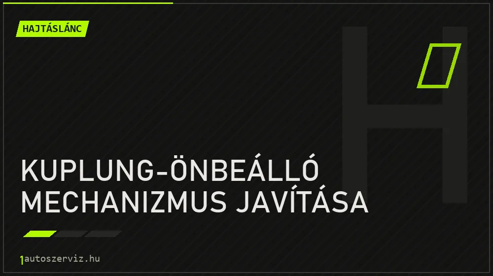 Kuplung-önbeálló mechanizmus javítása - Hajtáslánc Budapesten
